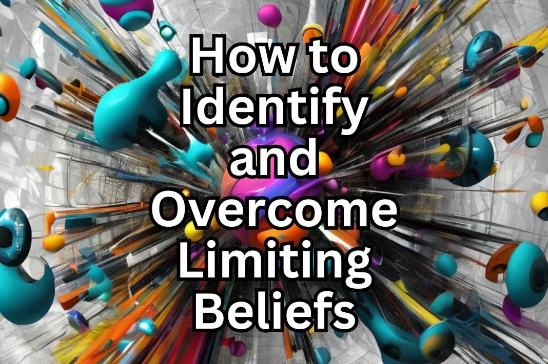 How To Identify And Overcome Limiting Beliefs Thom Byxbe S Research Desk