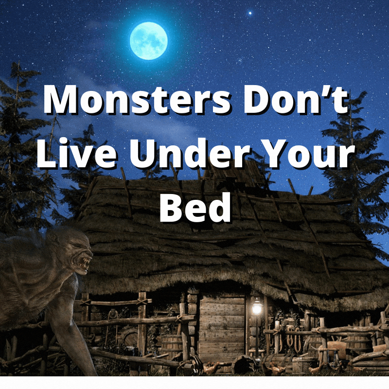 Monsters Don’t Live Under Your Bed Thom Byxbe's Research Desk