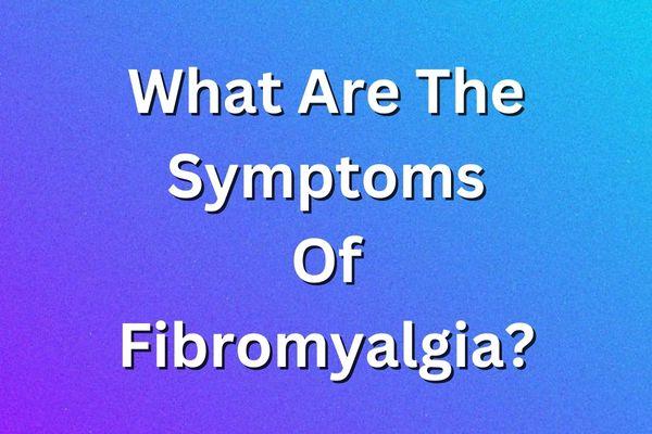 What Are The Symptoms Of Fibromyalgia? - Thom Byxbe's Research Desk