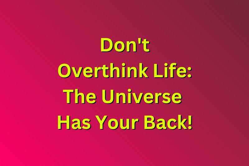 don-t-overthink-life-the-universe-has-your-back-thom-byxbe-s