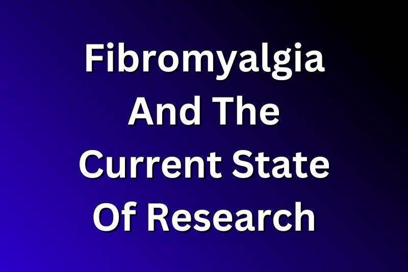 Fibromyalgia And The Current State Of Research - Thom Byxbe's Research Desk