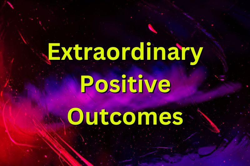 Extraordinary Positive Outcomes - Thom Byxbe's Research Desk