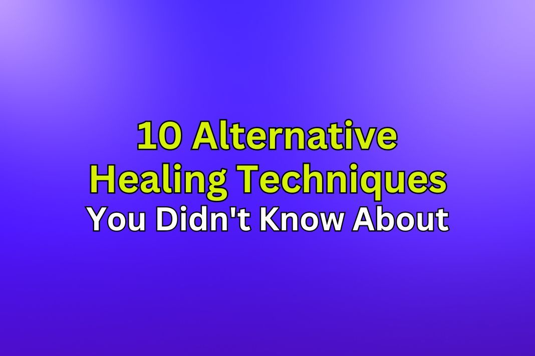 10 Alternative Healing Techniques You Didnt Know About Thom Byxbes